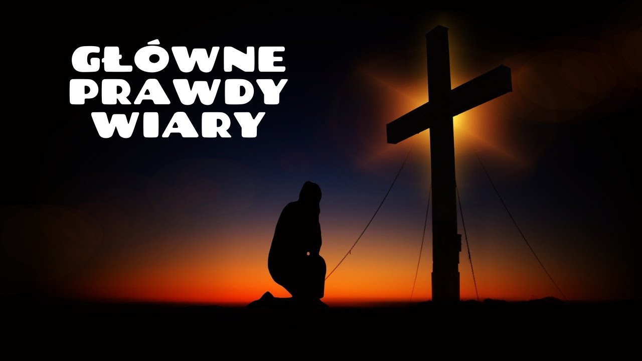 Główne prawdy wiary tekst ukazują duchowe fundamenty życia