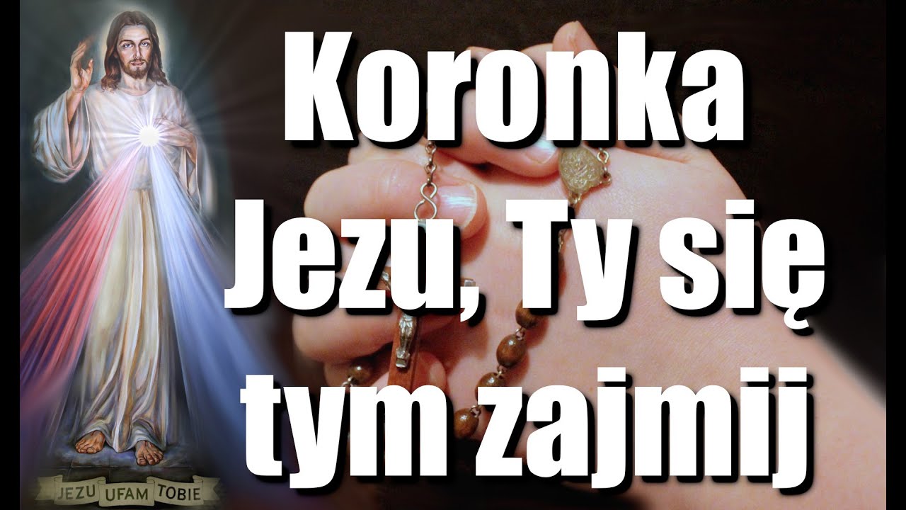 Koronka Jezu ty się tym zajmij tekst w modlitwie i refleksji